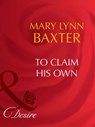 To Claim His Own (Mills & Boon Desire) - Mary Lynn Baxter - 9781408942642