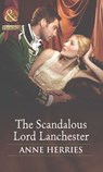 The Scandalous Lord Lanchester (Secrets and Scandals, Book 3) (Mills & Boon Historical) - Anne Herries - 9781408943359