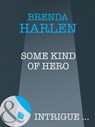 Some Kind Of Hero (Mills & Boon Intrigue) - Brenda Harlen - 9781408946275