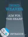 Aim For The Heart (Eagle Squadron, Book 3) (Mills & Boon Intrigue) - Ingrid Weaver - 9781408946473