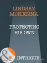 Protecting His Own (Morgan's Mercenaries: Ultimate, Book 4) (Mills & Boon Intrigue) - Lindsay McKenna - 9781408946817