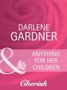 Anything for Her Children (Suddenly a Parent, Book 8) (Mills & Boon Cherish) - Darlene Gardner - 9781408950326