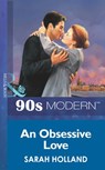 An Obsessive Love (Mills & Boon Vintage 90s Modern) - Sarah Holland - 9781408985052