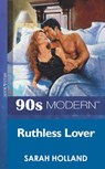 Ruthless Lover (Mills & Boon Vintage 90s Modern) - Sarah Holland - 9781408985076