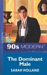 The Dominant Male (Mills & Boon Vintage 90s Modern) - Sarah Holland - 9781408985083