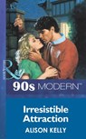 Irresistible Attraction (Mills & Boon Vintage 90s Modern) - Alison Kelly - 9781408985090