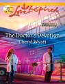 The Doctor's Devotion (Eagle Point Emergency, Book 1) (Mills & Boon Love Inspired) - Cheryl Wyatt - 9781408995082