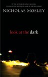 Look At The Dark - Nicholas Mosley - 9781409002604