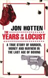 The Years of the Locust - Jon Hotten - 9781409076032