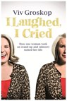 I Laughed, I Cried - Viv Groskop - 9781409127864