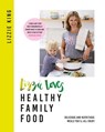 Lizzie Loves Healthy Family Food - Lizzie King - 9781409167044