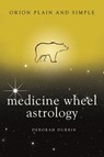 Medicine Wheel Astrology, Orion Plain and Simple - Deborah Durbin - 9781409170044