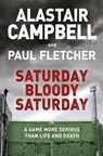 Saturday Bloody Saturday - Alastair Campbell ; Paul Fletcher, MBE - 9781409174554