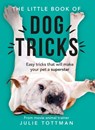 The Little Book of Dog Tricks - Julie Tottman - 9781409174936
