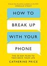 How to Break Up With Your Phone - Catherine Price - 9781409182900