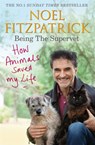How Animals Saved My Life: Being the Supervet - Professor Noel Fitzpatrick - 9781409183815