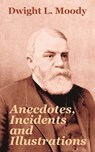 Anecdotes, Incidents and Illustrations - Dwight L Moody - 9781410103840