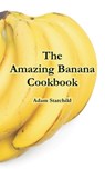 The Amazing Banana Cookbook - Adam Starchild - 9781410107077