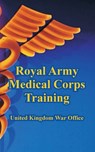 Royal Army Medical Corps Training - United Kingdom War Office - 9781410108388