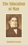 The Education of Man - Friedrich Froebel - 9781410212078