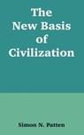 The New Basis of Civilization - Simon N Patten - 9781410215055