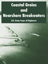 Coastal Groins and Nearshore Breakwaters - U S Army Corps of Engineers - 9781410218100