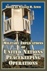 Military Implications of United Nations Peacekeeping Operations - William H Lewis - 9781410218889