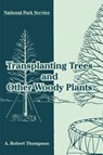 Transplanting Trees and Other Woody Plants - National Park Service ; A Robert Thompson - 9781410220110