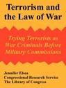 Terrorism and the Law of War - Jennifer Elsea ; Congressional Research Service ; The Library of Congress - 9781410221612