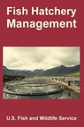 Fish Hatchery Management - U S Fish and Wildlife Service - 9781410225566