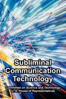 Subliminal Communication Technology - Committee on Science and Technology ; U S House of Representatives - 9781410225900