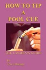 "How to Tip a Pool Cue": the Laymen's Guide - Terry Macioge - 9781410777317