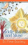 Middle Mania and Muse: Collected Poems and Essays - B J Pike Bailey - 9781410781345