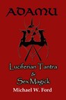 ADAMU - Luciferian Tantra and Sex Magick - Michael Ford - 9781411690653