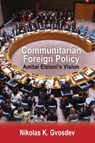 Communitarian Foreign Policy - Nikolas K. Gvosdev - 9781412862608