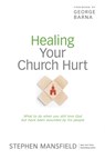 Healing Your Church Hurt - Stephen Mansfield - 9781414365602