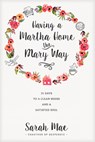 Having a Martha Home the Mary Way - Sarah Mae - 9781414372624