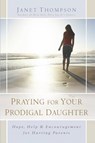 Praying for Your Prodigal Daughter - Janet Thompson - 9781416551867