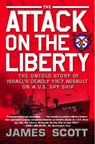 Attack on the Liberty: The Untold Story of Israel's Deadly 1967 Assault on a U.S. Spy Ship - James M. Scott - 9781416554837