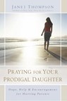 Praying for Your Prodigal Daughter - Janet Thompson - 9781416565086