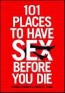 101 Places to Have Sex Before You Die - Marsha Normandy ; Joseph St. James - 9781416585268