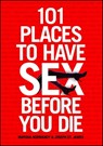 101 Places to Have Sex Before You Die - Marsha Normandy ; Joseph St. James - 9781416585350