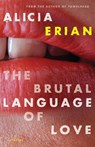 Brutal Language of Love - Alicia Erian - 9781416592716