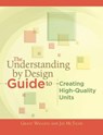 The Understanding by Design Guide to Creating High-Quality Units - Grant Wiggins ; Jay McTighe - 9781416611493