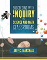 Succeeding with Inquiry in Science and Math Classroom - Jeff C. Marshall - 9781416616085