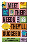 Meet Their Needs, and They'll Succeed - Salome Thomas-El - 9781416633594