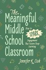 The Meaningful Middle School Classroom - Jennifer K. Ciok - 9781416633655