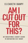 Am I Cut Out for This? An Educational Leader's Guide to Navigating Self-Doubt - Elizabeth Dampf - 9781416633686