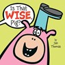 Is That Wise, Pig? - Jan Thomas - 9781416985822