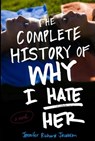 The Complete History of Why I Hate Her - Jennifer Richard Jacobson - 9781416999256